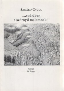 Szilárd Gyula - "...sodrában a szörnyű malomnak" (dedikált) [antikvár]