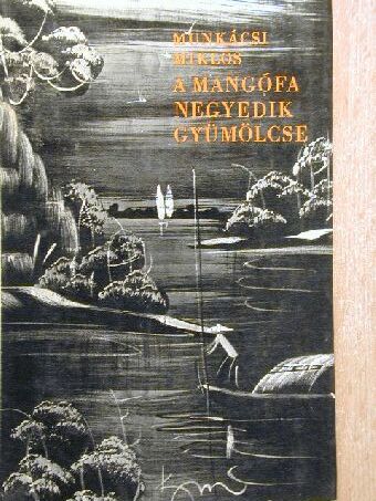Munkácsi Miklós - A mangófa negyedik gyümölcse [antikvár]