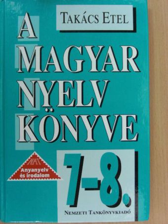 Takács Etel - A magyar nyelv könyve 7-8. [antikvár]