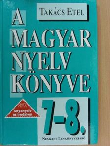 Takács Etel - A magyar nyelv könyve 7-8. [antikvár]