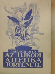 Misángyi Ottó - Az ujkori atletika története I. [antikvár]
