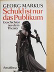 Georg Markus - Schuld ist nur das Publikum [antikvár]