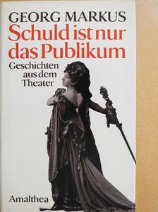 Georg Markus - Schuld ist nur das Publikum [antikvár]