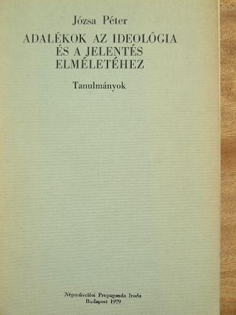 Józsa Péter - Adalékok az ideológia és a jelentés elméletéhez [antikvár]
