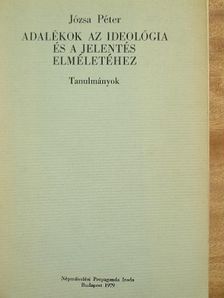 Józsa Péter - Adalékok az ideológia és a jelentés elméletéhez [antikvár]
