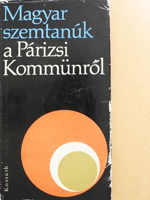 Bényei István - Magyar szemtanúk a Párizsi Kommünről [antikvár]
