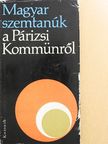 Bényei István - Magyar szemtanúk a Párizsi Kommünről [antikvár]