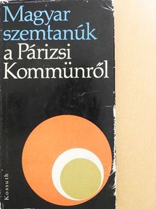 Bényei István - Magyar szemtanúk a Párizsi Kommünről [antikvár]