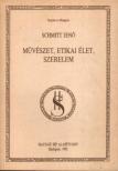 Schmitt Jenő - Művészet, etikai élet, szerelem (reprint) [antikvár]