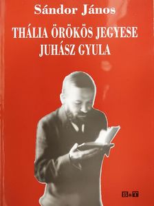 Sándor János - Thália örökös jegyese Juhász Gyula (dedikált példány) [antikvár]