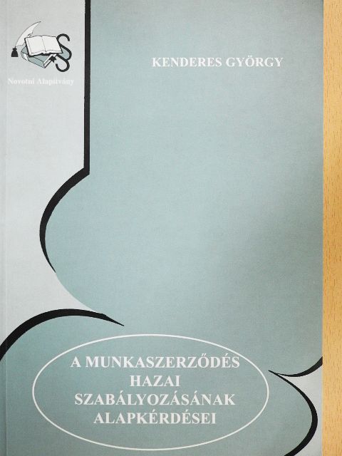 Kenderes György - A munkaszerződés hazai szabályozásának alapkérdései [antikvár]