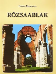 Dobos Marianne - Rózsaablak [antikvár]