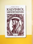 Gyökössy Endre - Kálvinról mindenkinek [antikvár]