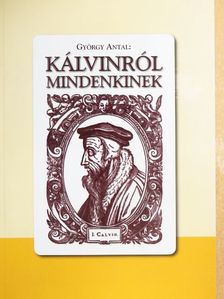 Gyökössy Endre - Kálvinról mindenkinek [antikvár]