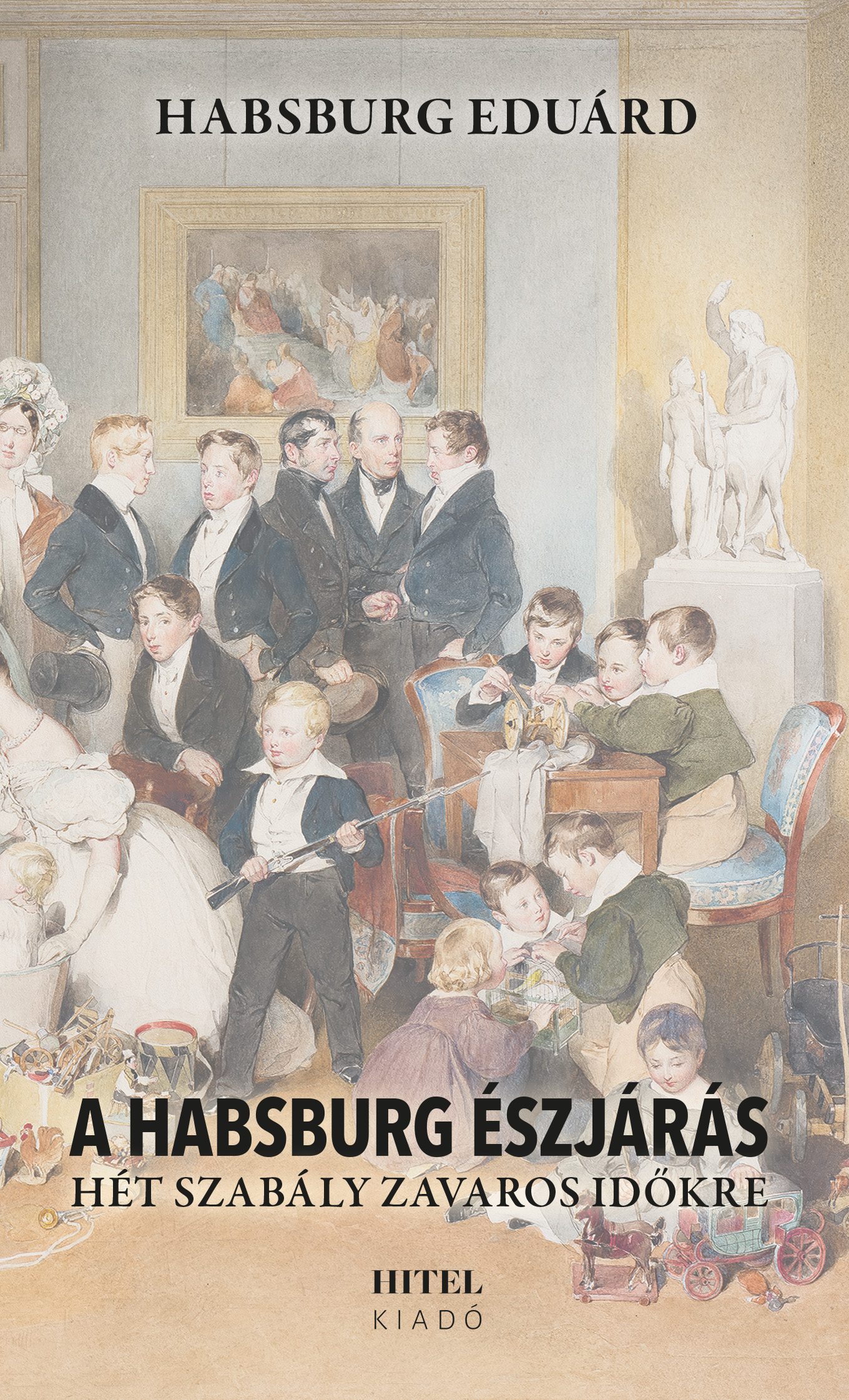 Habsburg Eduárd - A Habsburg észjárás - Hét szabály zavaros időkre [eKönyv: epub, mobi]