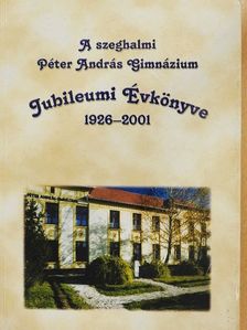 A szeghalmi Péter András Gimnázium Jubileumi Évkönyve [antikvár]