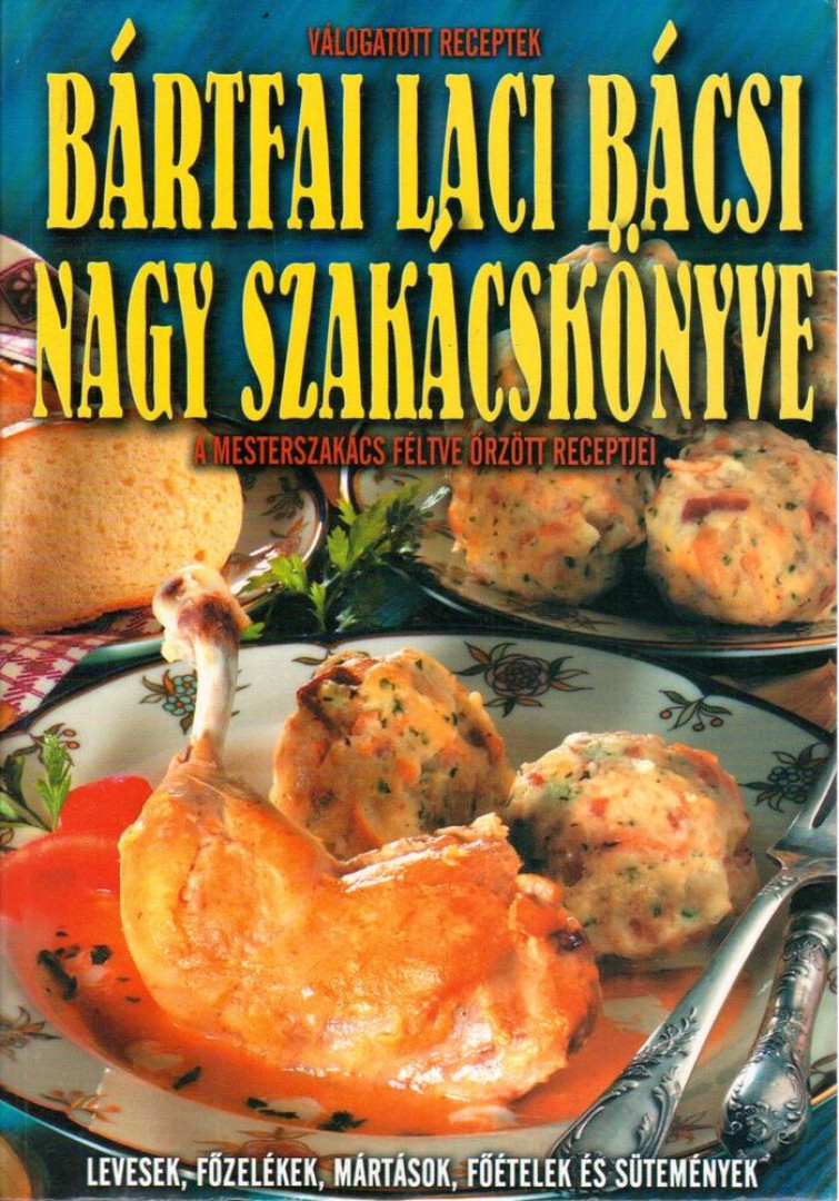 Bártfai László - Bártfai Laci bácsi nagy szakácskönyve [antikvár]