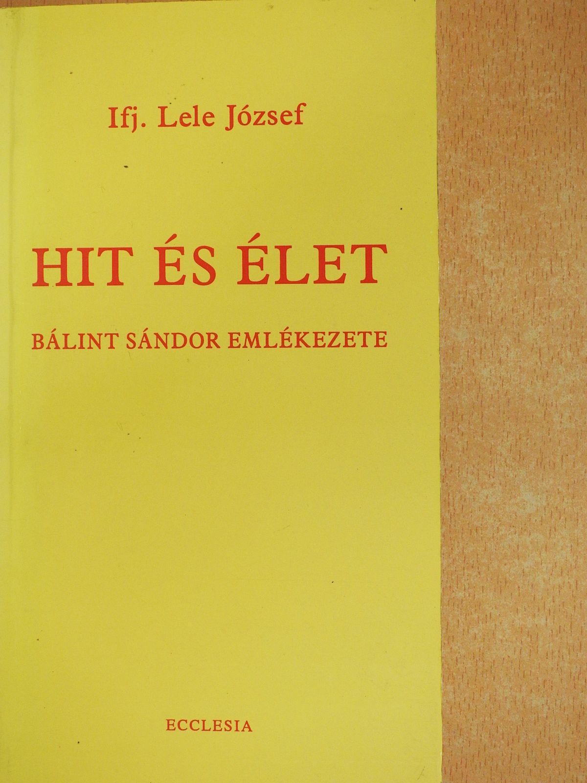 Ifj. Lele József - Hit és élet (dedikált példány) [antikvár]