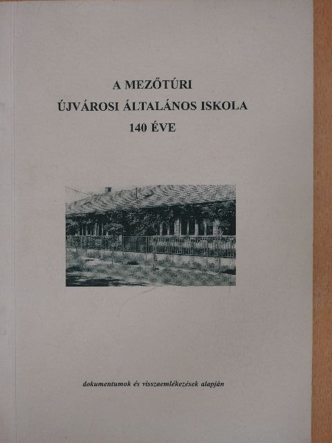 Kiss Imréné Mikes Éva - A mezőtúri Újvárosi Általános Iskola 140 éve [antikvár]