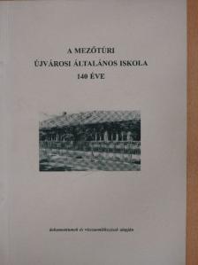 Kiss Imréné Mikes Éva - A mezőtúri Újvárosi Általános Iskola 140 éve [antikvár]