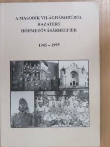 Katona Lajos - A második világháborúból hazatért Hódmezővásárhelyiek [antikvár]
