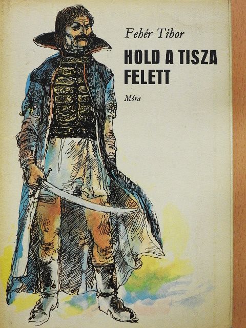 Fehér Tibor - Hold a Tisza felett [antikvár]
