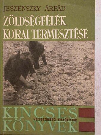 Jeszenszky Árpád - Zöldségfélék korai termesztése [antikvár]