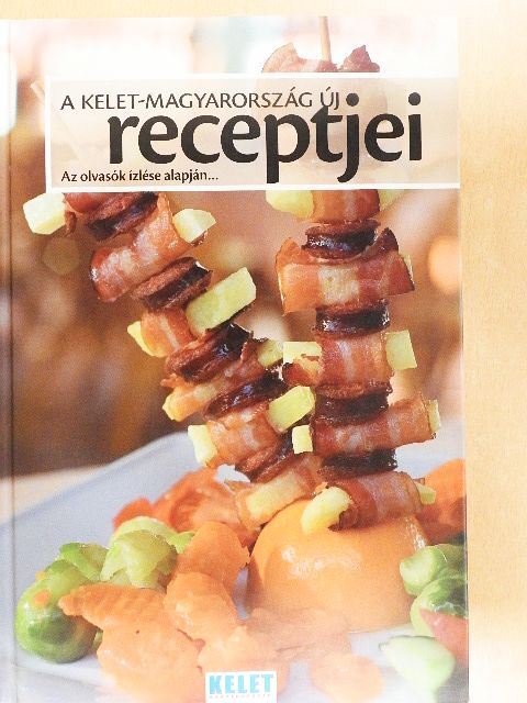 A Kelet-Magyarország új receptjei [antikvár]
