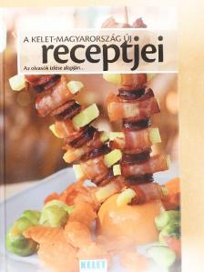A Kelet-Magyarország új receptjei [antikvár]