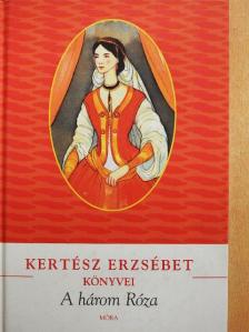Kertész Erzsébet - A három Róza [antikvár]
