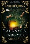 Gareth Brown - Talányos Tárgyak Társasága [eKönyv: epub, mobi]