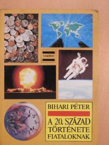 Bihari Péter - A 20. század története fiataloknak [antikvár]