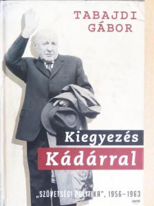 Tabajdi Gábor - Kiegyezés Kádárral [antikvár]