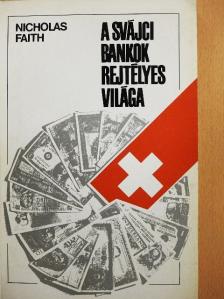 Nicholas Faith - A svájci bankok rejtélyes világa [antikvár]