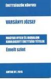 Varsányi József - Magyar nyelv és irodalom kidolgozott érettségi tételek - Emelt szint