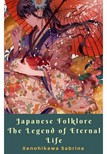 Sabrina Xenohikawa - Japanese Folklore The Legend of Eternal Life [eKönyv: epub, mobi]