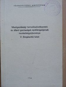 Mezőgazdasági termelőszövetkezetek és állami gazdaságok építőbrigádjainak munkabérgyűjteménye V. [antikvár]