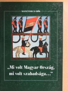 Balogh Gábor - "Mi volt Magyar Ország, mi volt szabadsága..." [antikvár]