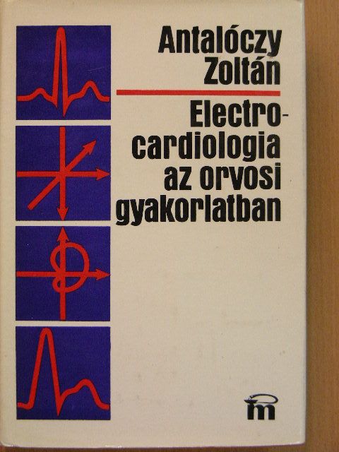 Antalóczy Zoltán - Electrocardiologia az orvosi gyakorlatban [antikvár]