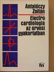 Antalóczy Zoltán - Electrocardiologia az orvosi gyakorlatban [antikvár]