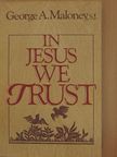 George A. Maloney - In Jesus We Trust [antikvár]