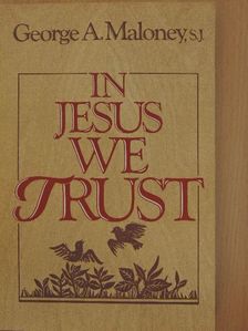 George A. Maloney - In Jesus We Trust [antikvár]