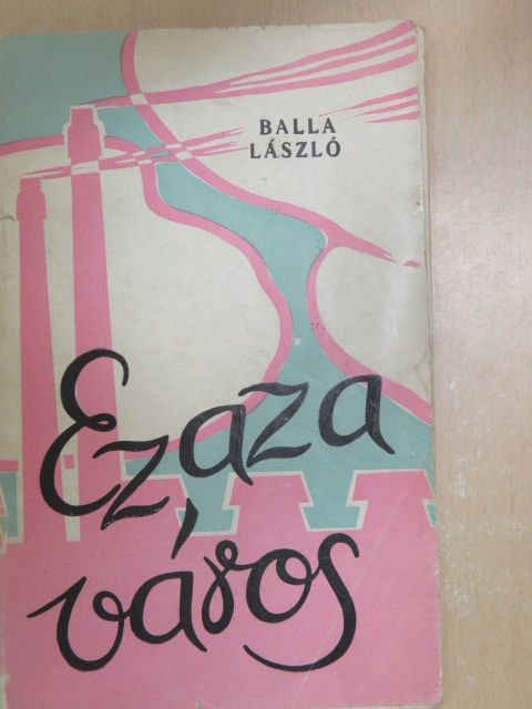 Balla László - Ez az a város [antikvár]