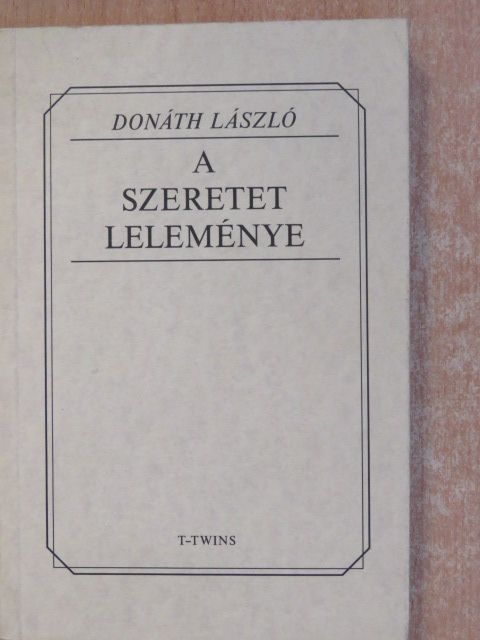 Donáth László - A szeretet leleménye (dedikált példány) [antikvár]