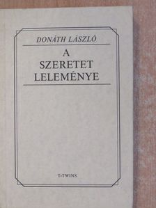 Donáth László - A szeretet leleménye (dedikált példány) [antikvár]