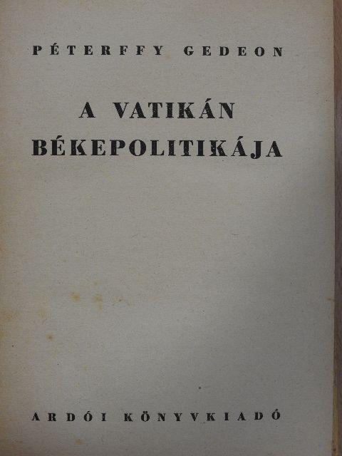 Péterffy Gedeon - A Vatikán békepolitikája [antikvár]