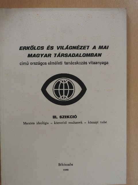 Ágh Attila - Erkölcs és világnézet a mai magyar társadalomban III. szekció [antikvár]