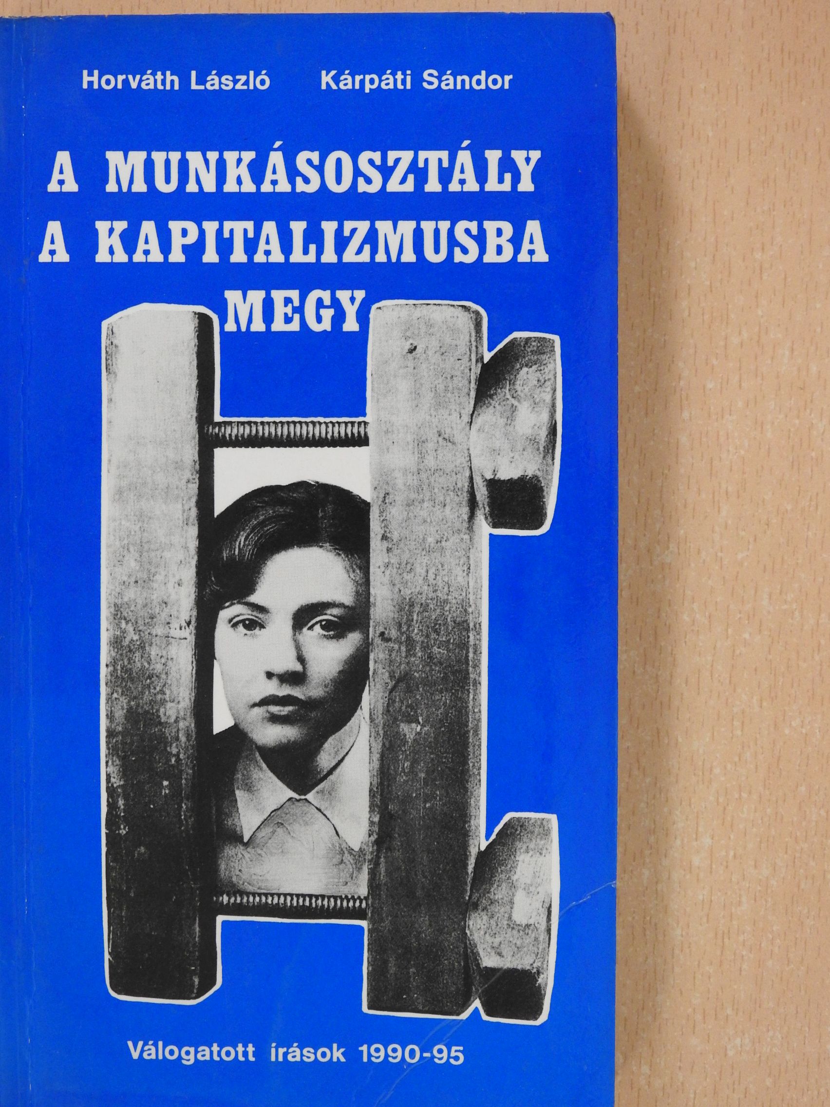 Horváth László - A munkásosztály a kapitalizmusba megy (dedikált példány) [antikvár]