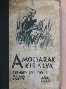 Csengey Gusztáv - A mocsarak királya [antikvár]