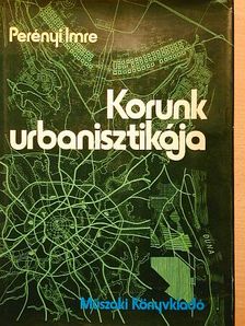 Dr. Perényi Imre - Korunk urbanisztikája [antikvár]